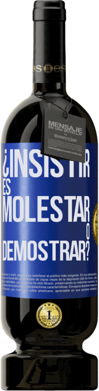«¿Insistir es molestar o demostrar?» Edición Premium MBS® Reserva