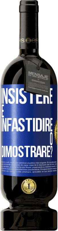 49,95 € Spedizione Gratuita | Vino rosso Edizione Premium MBS® Riserva insistere è infastidire o dimostrare? Etichetta Blu. Etichetta personalizzabile Riserva 12 Mesi Raccogliere 2016 Tempranillo