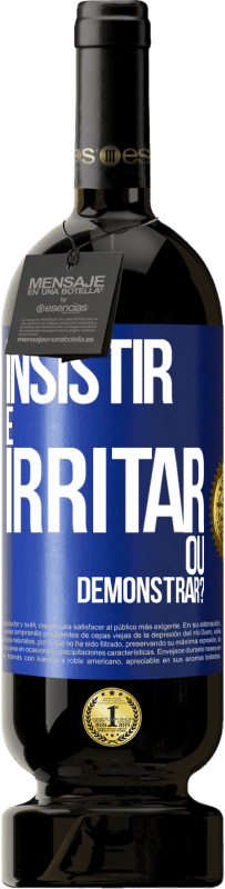 Envio grátis | Vinho tinto Edição Premium MBS® Reserva insistir é irritar ou demonstrar? Etiqueta Azul. Etiqueta personalizável Reserva 12 Meses Colheita 2016 Tempranillo