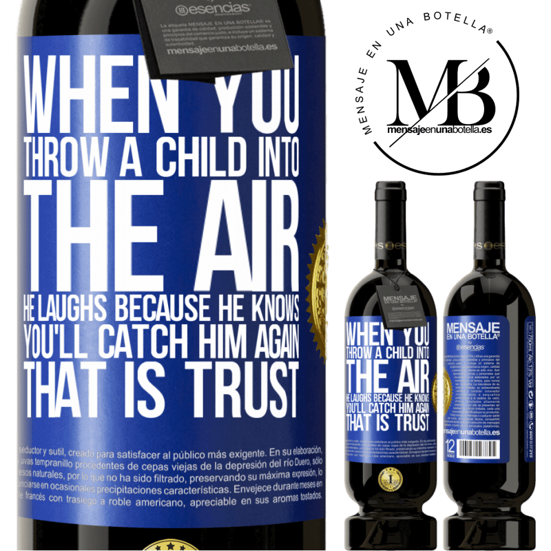 29,95 € Free Shipping | Red Wine Premium Edition MBS® Reserva When you throw a child into the air, he laughs because he knows you'll catch him again. THAT IS TRUST Blue Label. Customizable label Reserva 12 Months Harvest 2014 Tempranillo