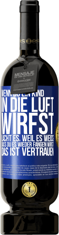 «Wenn du ein Kind in die Luft wirfst, lacht es, weil es weiß, dass du es wieder fangen wirst. DAS IST VERTRAUEN» Premium Ausgabe MBS® Reserve