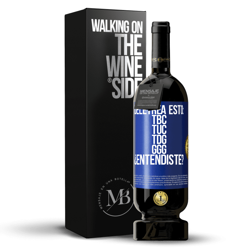 49,95 € Free Shipping | Red Wine Premium Edition MBS® Reserve Deletrea esto: TBC, TUC, TDG, GGG. ¿Entendiste? Blue Label. Customizable label Reserve 12 Months Harvest 2015 Tempranillo