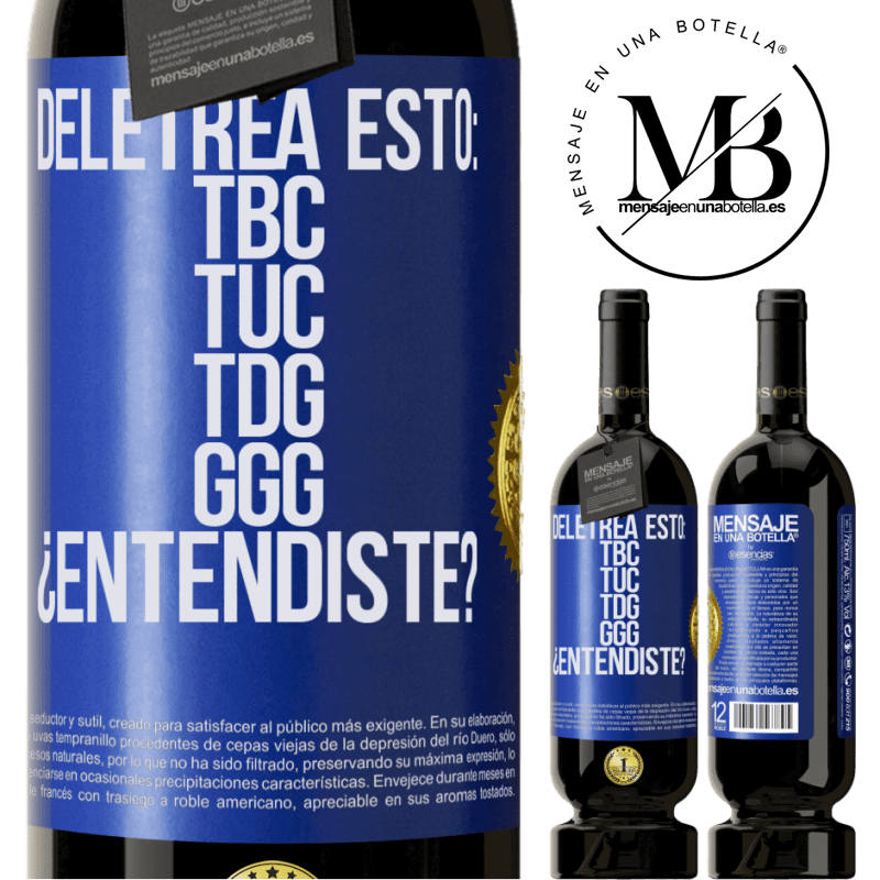 39,95 € Envío gratis | Vino Tinto Edición Premium MBS® Reserva Deletrea esto: TBC, TUC, TDG, GGG. ¿Entendiste? Etiqueta Azul. Etiqueta personalizable Reserva 12 Meses Cosecha 2015 Tempranillo
