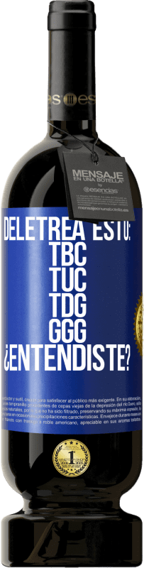 49,95 € | Vino rosso Edizione Premium MBS® Riserva Deletrea esto: TBC, TUC, TDG, GGG. ¿Entendiste? Etichetta Blu. Etichetta personalizzabile Riserva 12 Mesi Raccogliere 2016 Tempranillo