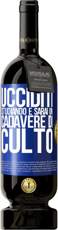 49,95 € | Vino rosso Edizione Premium MBS® Riserva Ucciditi studiando e sarai un cadavere di culto Etichetta Blu. Etichetta personalizzabile Riserva 12 Mesi Raccogliere 2015 Tempranillo