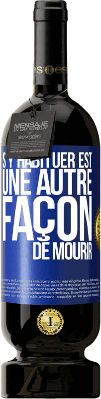 49,95 € Envoi gratuit | Vin rouge Édition Premium MBS® Réserve S'y habituer est une autre façon de mourir Étiquette Bleue. Étiquette personnalisable Réserve 12 Mois Récolte 2016 Tempranillo