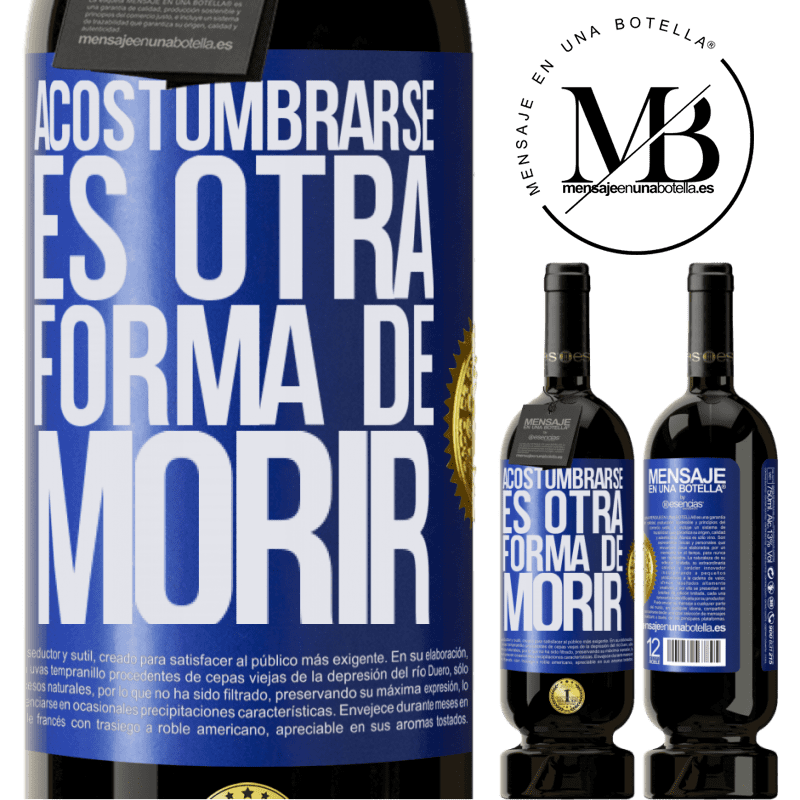 49,95 € Envío gratis | Vino Tinto Edición Premium MBS® Reserva Acostumbrarse, es otra forma de morir Etiqueta Azul. Etiqueta personalizable Reserva 12 Meses Cosecha 2014 Tempranillo