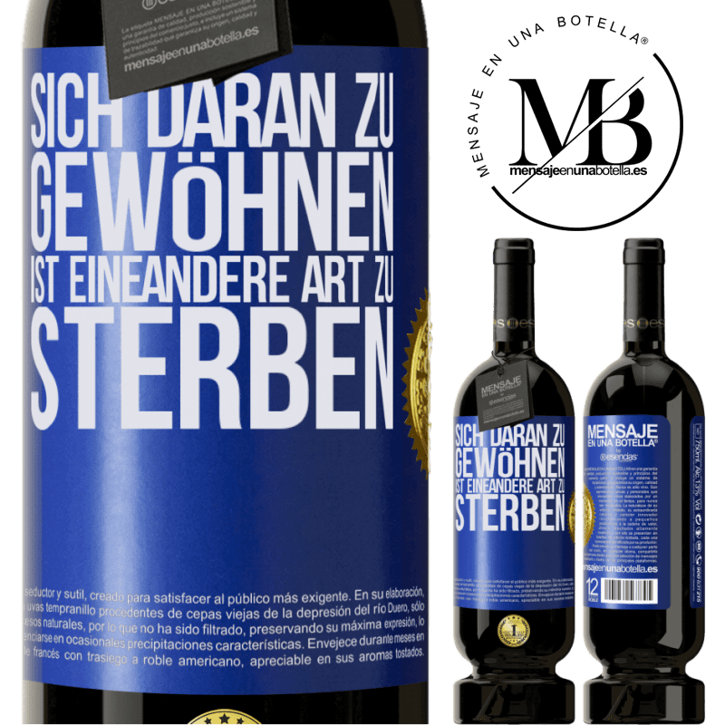 49,95 € Kostenloser Versand | Rotwein Premium Ausgabe MBS® Reserve Sich daran gewöhnen ist eine andere Art zu sterben Blaue Markierung. Anpassbares Etikett Reserve 12 Monate Ernte 2014 Tempranillo