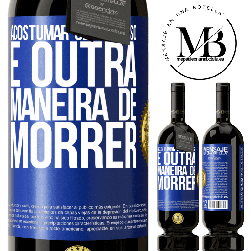 49,95 € Envio grátis | Vinho tinto Edição Premium MBS® Reserva Acostumar-se com isso é outra maneira de morrer Etiqueta Azul. Etiqueta personalizável Reserva 12 Meses Colheita 2014 Tempranillo