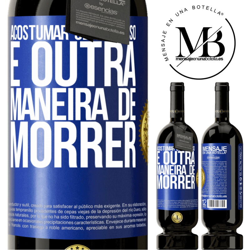 49,95 € Envio grátis | Vinho tinto Edição Premium MBS® Reserva Acostumar-se com isso é outra maneira de morrer Etiqueta Azul. Etiqueta personalizável Reserva 12 Meses Colheita 2016 Tempranillo