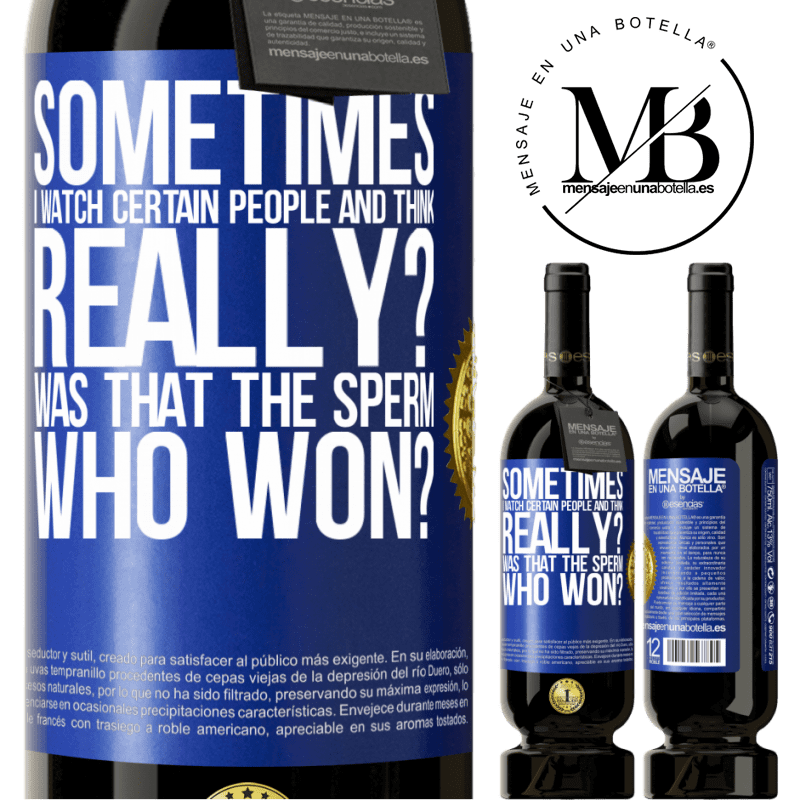 49,95 € Free Shipping | Red Wine Premium Edition MBS® Reserve Sometimes I watch certain people and think ... Really? That was the sperm that won? Blue Label. Customizable label Reserve 12 Months Harvest 2015 Tempranillo