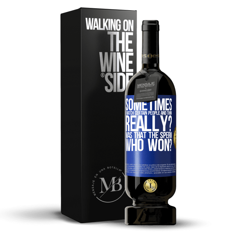 49,95 € Free Shipping | Red Wine Premium Edition MBS® Reserve Sometimes I watch certain people and think ... Really? That was the sperm that won? Blue Label. Customizable label Reserve 12 Months Harvest 2014 Tempranillo