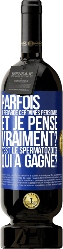 49,95 € Envoi gratuit | Vin rouge Édition Premium MBS® Réserve Parfois je regarde certaines personnes et je pense... Vraiment? C'est le spermatozoïde qui a gagné? Étiquette Bleue. Étiquette personnalisable Réserve 12 Mois Récolte 2016 Tempranillo