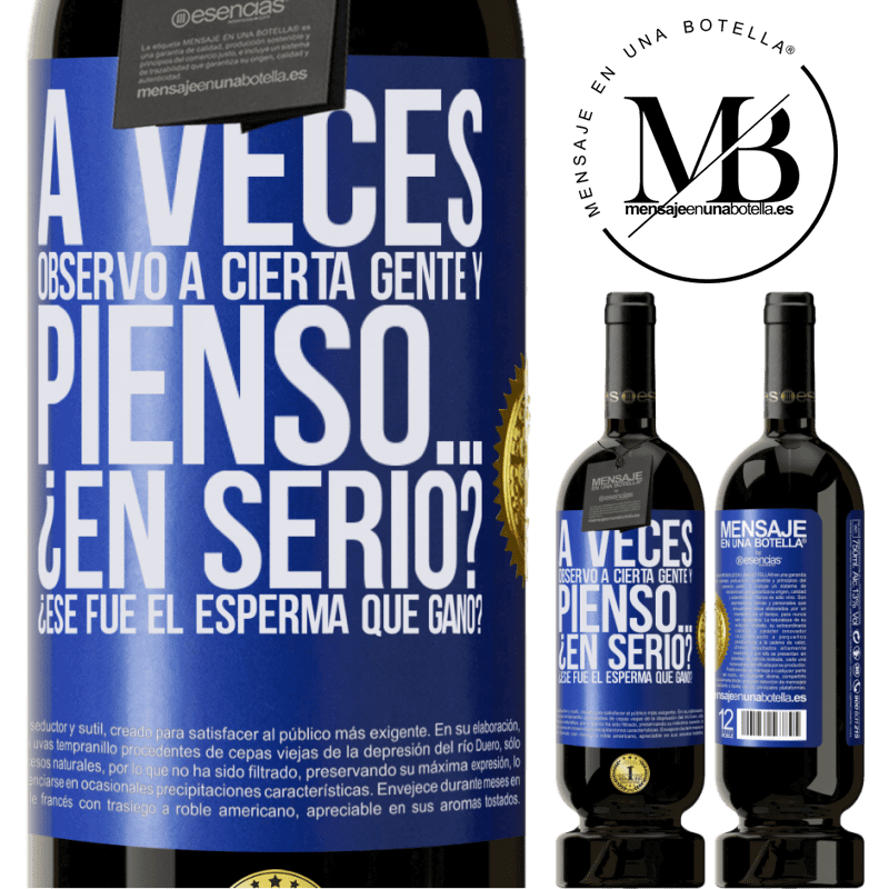 49,95 € Envío gratis | Vino Tinto Edición Premium MBS® Reserva A veces observo a cierta gente y pienso… ¿En serio? ¿Ese fue el esperma que ganó? Etiqueta Azul. Etiqueta personalizable Reserva 12 Meses Cosecha 2015 Tempranillo