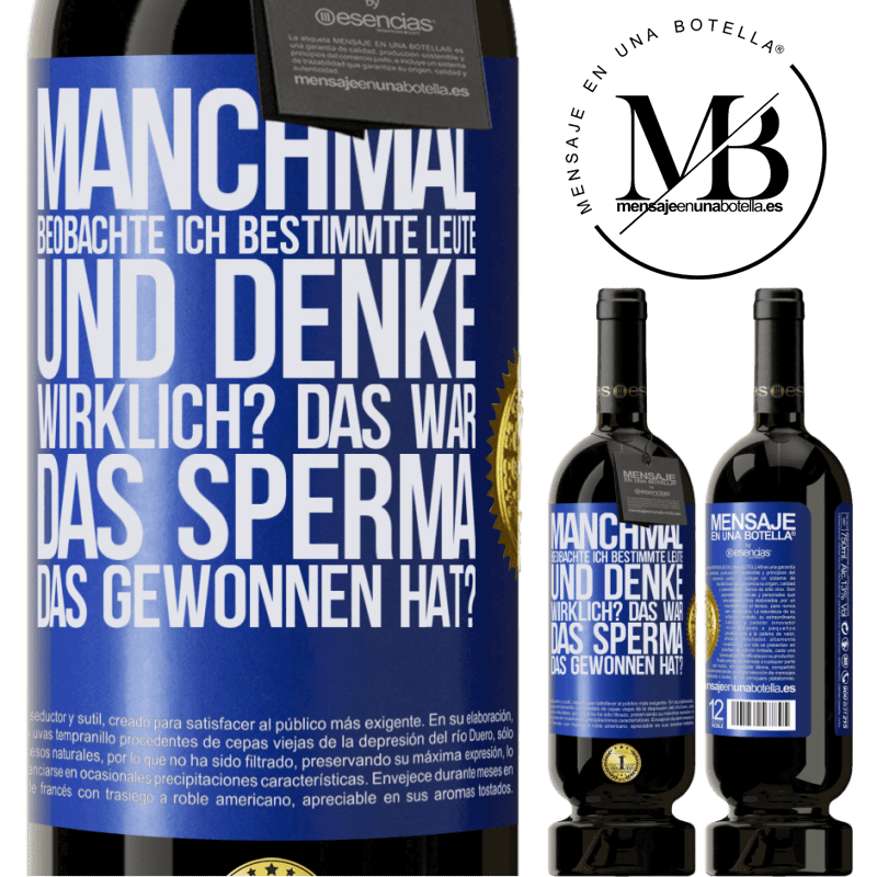 49,95 € Kostenloser Versand | Rotwein Premium Ausgabe MBS® Reserve Manchmal beobachte ich Leute und denke: Im Ernst? Das war das Sperma, das gewonnen hat? Blaue Markierung. Anpassbares Etikett Reserve 12 Monate Ernte 2015 Tempranillo