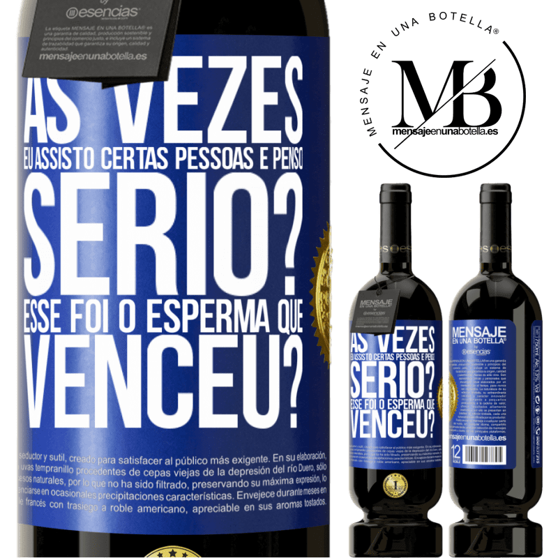 49,95 € Envio grátis | Vinho tinto Edição Premium MBS® Reserva Às vezes eu assisto certas pessoas e penso ... Sério? Esse foi o esperma que venceu? Etiqueta Azul. Etiqueta personalizável Reserva 12 Meses Colheita 2015 Tempranillo