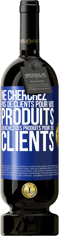 «Ne cherchez pas de clients pour vos produits cherchez des produits pour vos clients» Édition Premium MBS® Réserve