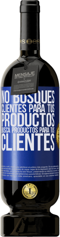 49,95 € | Vino Tinto Edición Premium MBS® Reserva No busques clientes para tus productos, busca productos para tus clientes Etiqueta Azul. Etiqueta personalizable Reserva 12 Meses Cosecha 2015 Tempranillo