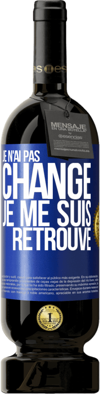 49,95 € Envoi gratuit | Vin rouge Édition Premium MBS® Réserve Je n'ai pas changé. Je me suis retrouvé Étiquette Bleue. Étiquette personnalisable Réserve 12 Mois Récolte 2016 Tempranillo