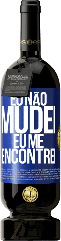 49,95 € | Vinho tinto Edição Premium MBS® Reserva Eu não mudei Eu me encontrei Etiqueta Azul. Etiqueta personalizável Reserva 12 Meses Colheita 2015 Tempranillo