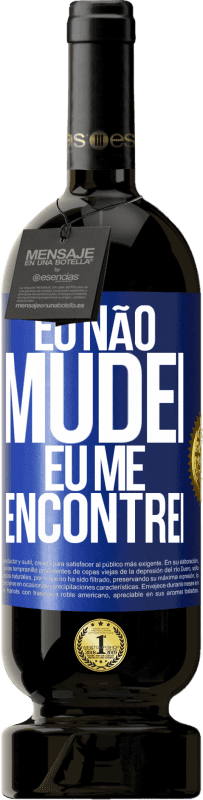 49,95 € | Vinho tinto Edição Premium MBS® Reserva Eu não mudei Eu me encontrei Etiqueta Azul. Etiqueta personalizável Reserva 12 Meses Colheita 2016 Tempranillo