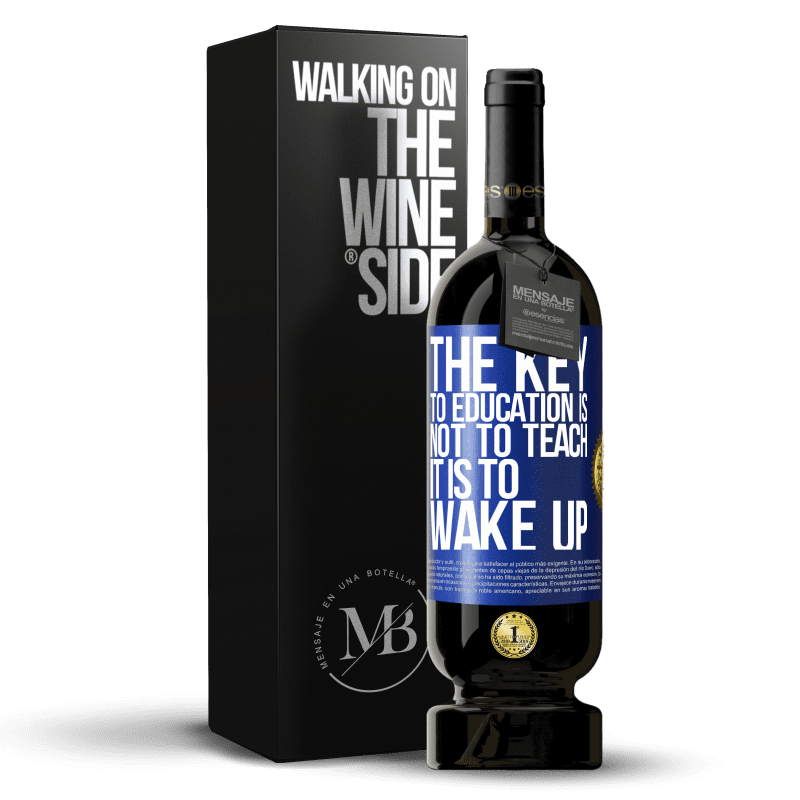 49,95 € Free Shipping | Red Wine Premium Edition MBS® Reserve The key to education is not to teach, it is to wake up Blue Label. Customizable label Reserve 12 Months Harvest 2014 Tempranillo