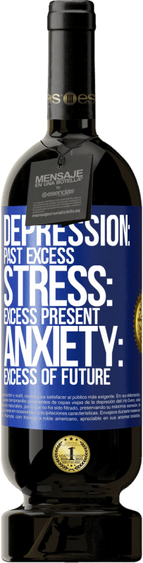 49,95 € Free Shipping | Red Wine Premium Edition MBS® Reserve Depression: past excess. Stress: excess present. Anxiety: excess of future Blue Label. Customizable label Reserve 12 Months Harvest 2015 Tempranillo