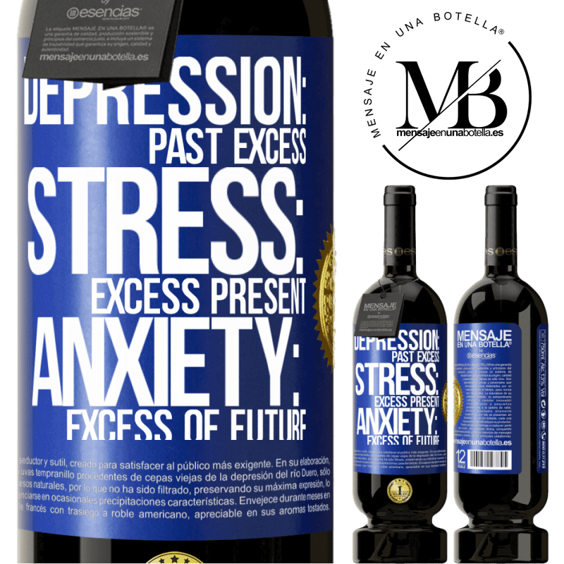 49,95 € Free Shipping | Red Wine Premium Edition MBS® Reserve Depression: past excess. Stress: excess present. Anxiety: excess of future Blue Label. Customizable label Reserve 12 Months Harvest 2015 Tempranillo