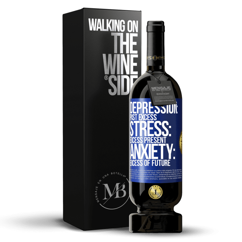 49,95 € Free Shipping | Red Wine Premium Edition MBS® Reserve Depression: past excess. Stress: excess present. Anxiety: excess of future Blue Label. Customizable label Reserve 12 Months Harvest 2015 Tempranillo