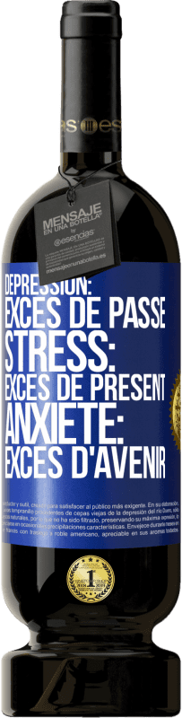 Envoi gratuit | Vin rouge Édition Premium MBS® Réserve Dépression: excès de passé. Stress: excès de présent. Anxiété: excès d'avenir Étiquette Bleue. Étiquette personnalisable Réserve 12 Mois Récolte 2014 Tempranillo