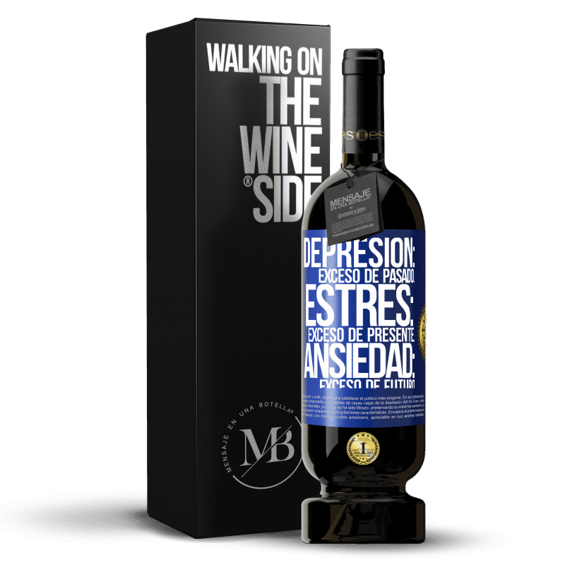 49,95 € Envío gratis | Vino Tinto Edición Premium MBS® Reserva Depresión: exceso de pasado. Estrés: exceso de presente. Ansiedad: exceso de futuro Etiqueta Azul. Etiqueta personalizable Reserva 12 Meses Cosecha 2015 Tempranillo