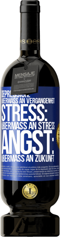 49,95 € | Rotwein Premium Ausgabe MBS® Reserve Depression: Übermaß an Vergangenheit. Stress: Übermaß an Stress. Angst: Übermaß an Zukunft Blaue Markierung. Anpassbares Etikett Reserve 12 Monate Ernte 2016 Tempranillo