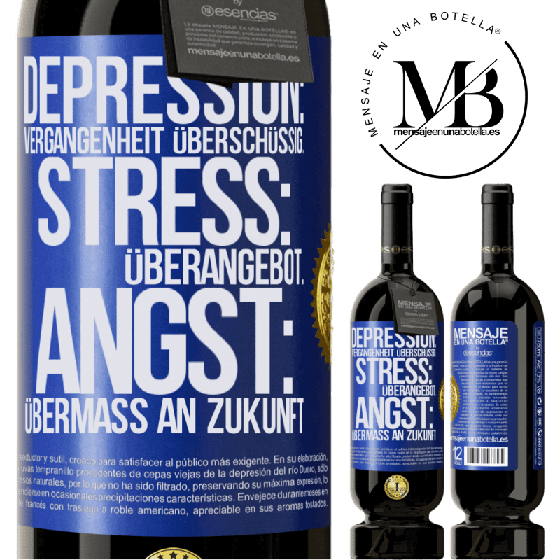 49,95 € Kostenloser Versand | Rotwein Premium Ausgabe MBS® Reserve Depression: Übermaß an Vergangenheit. Stress: Übermaß an Stress. Angst: Übermaß an Zukunft Blaue Markierung. Anpassbares Etikett Reserve 12 Monate Ernte 2015 Tempranillo