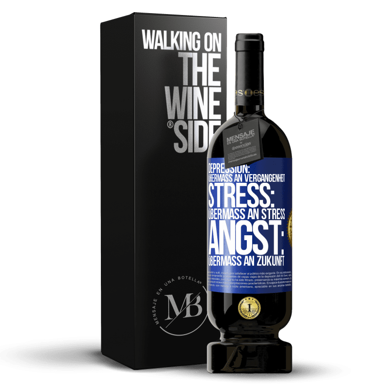 49,95 € Kostenloser Versand | Rotwein Premium Ausgabe MBS® Reserve Depression: Übermaß an Vergangenheit. Stress: Übermaß an Stress. Angst: Übermaß an Zukunft Blaue Markierung. Anpassbares Etikett Reserve 12 Monate Ernte 2016 Tempranillo