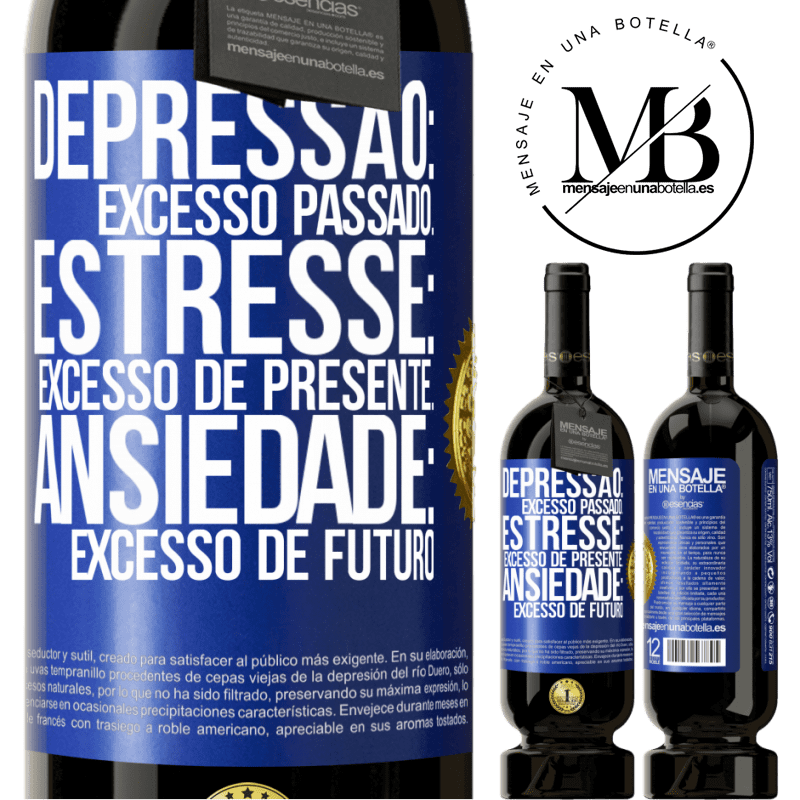 49,95 € Envio grátis | Vinho tinto Edição Premium MBS® Reserva Depressão: excesso passado. Estresse: excesso de presente. Ansiedade: excesso de futuro Etiqueta Azul. Etiqueta personalizável Reserva 12 Meses Colheita 2015 Tempranillo