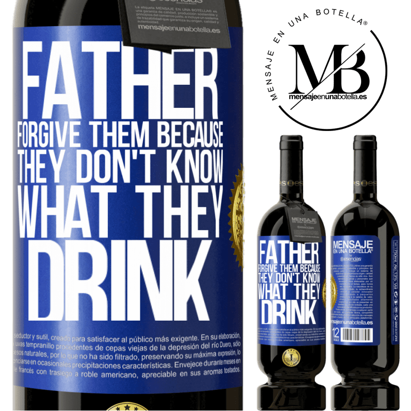 29,95 € Free Shipping | Red Wine Premium Edition MBS® Reserva Father, forgive them, because they don't know what they drink Blue Label. Customizable label Reserva 12 Months Harvest 2014 Tempranillo