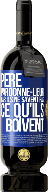 49,95 € | Vin rouge Édition Premium MBS® Réserve Père, pardonne-leur, car ils ne savent pas ce qu'ils boivent Étiquette Bleue. Étiquette personnalisable Réserve 12 Mois Récolte 2015 Tempranillo