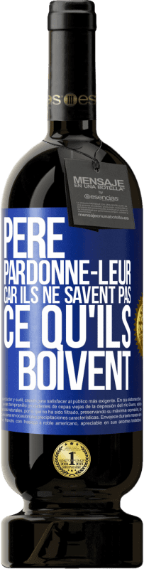 49,95 € Envoi gratuit | Vin rouge Édition Premium MBS® Réserve Père, pardonne-leur, car ils ne savent pas ce qu'ils boivent Étiquette Bleue. Étiquette personnalisable Réserve 12 Mois Récolte 2016 Tempranillo