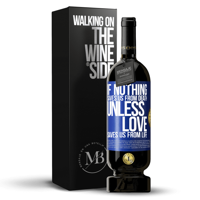 49,95 € Free Shipping | Red Wine Premium Edition MBS® Reserve If nothing saves us from death, unless love saves us from life Blue Label. Customizable label Reserve 12 Months Harvest 2014 Tempranillo