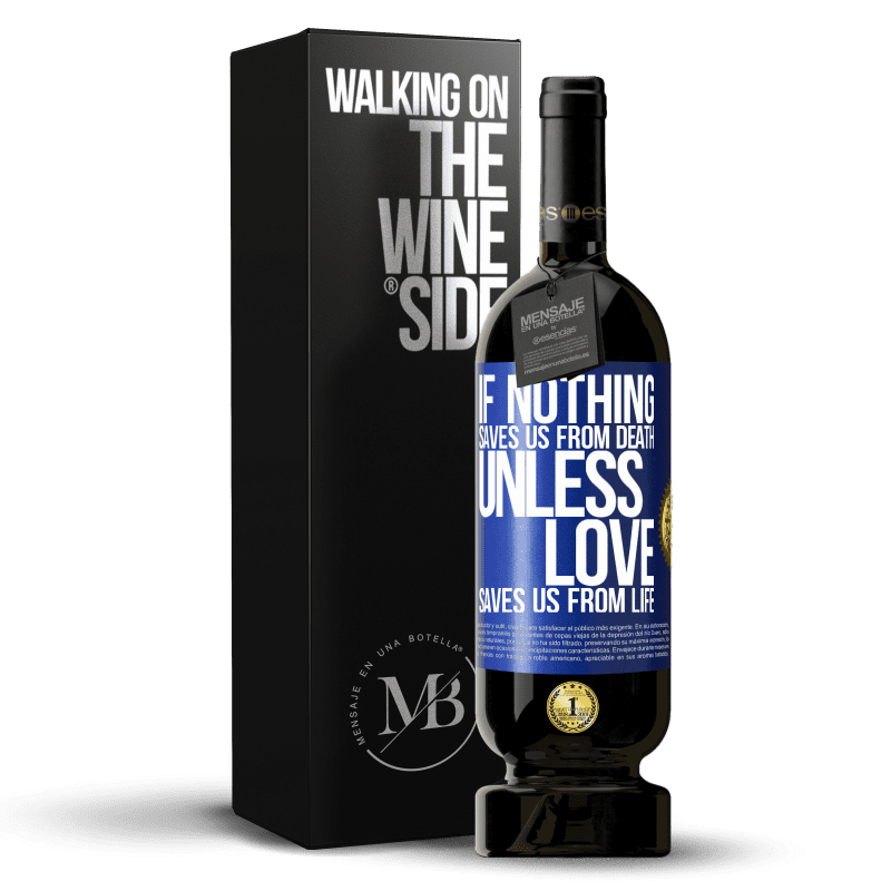 49,95 € Free Shipping | Red Wine Premium Edition MBS® Reserve If nothing saves us from death, unless love saves us from life Blue Label. Customizable label Reserve 12 Months Harvest 2015 Tempranillo