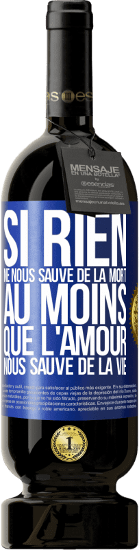 49,95 € Envoi gratuit | Vin rouge Édition Premium MBS® Réserve Si rien ne nous sauve de la mort au moins que l'amour nous sauve de la vie Étiquette Bleue. Étiquette personnalisable Réserve 12 Mois Récolte 2016 Tempranillo