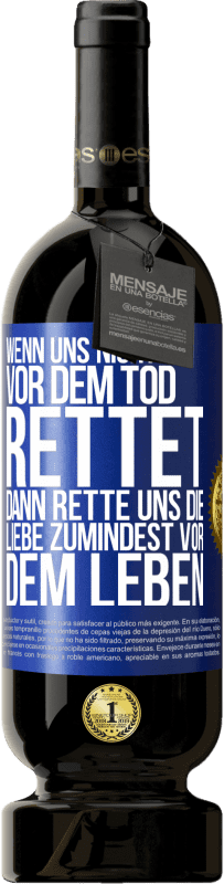 «Wenn uns nichts vor dem Tod rettet, dann rette uns die Liebe zumindest vor dem Leben» Premium Ausgabe MBS® Reserve