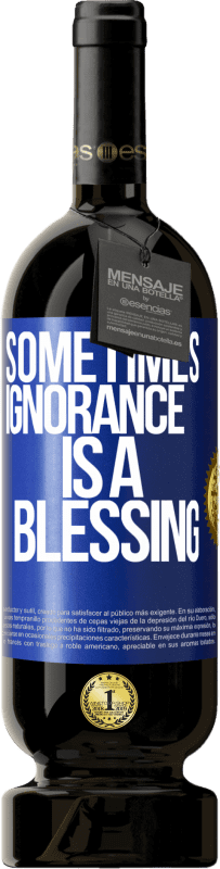 «Sometimes ignorance is a blessing» Premium Edition MBS® Reserve