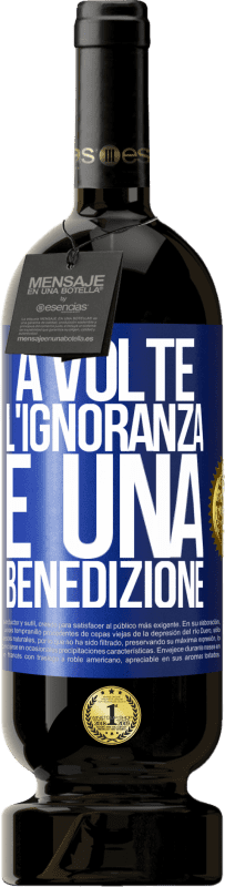 49,95 € | Vino rosso Edizione Premium MBS® Riserva A volte l'ignoranza è una benedizione Etichetta Blu. Etichetta personalizzabile Riserva 12 Mesi Raccogliere 2015 Tempranillo