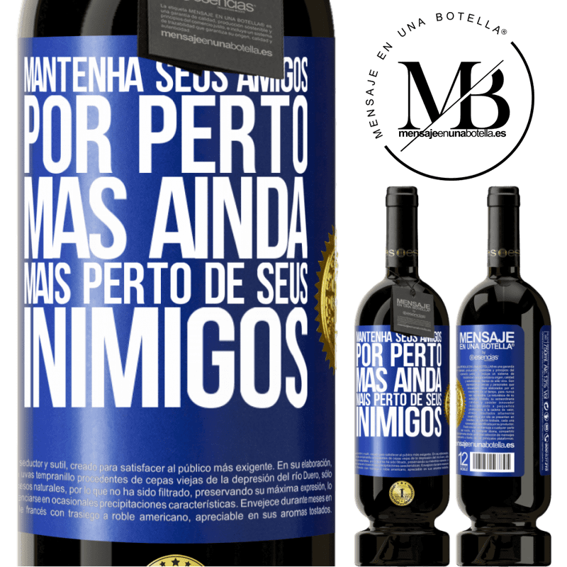 49,95 € Envio grátis | Vinho tinto Edição Premium MBS® Reserva Mantenha seus amigos por perto, mas ainda mais perto de seus inimigos Etiqueta Azul. Etiqueta personalizável Reserva 12 Meses Colheita 2014 Tempranillo