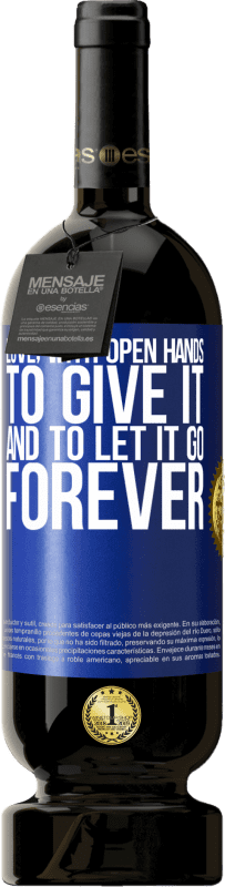 49,95 € | Red Wine Premium Edition MBS® Reserve Love, with open hands. To give it, and to let it go. Forever Blue Label. Customizable label Reserve 12 Months Harvest 2014 Tempranillo