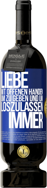 49,95 € | Rotwein Premium Ausgabe MBS® Reserve Liebe mit offenen Händen. Um zu geben und um loszulassen. Immer Blaue Markierung. Anpassbares Etikett Reserve 12 Monate Ernte 2016 Tempranillo