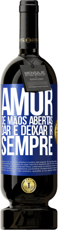 «Amor, de mãos abertas. Dar e deixar ir. Sempre» Edição Premium MBS® Reserva