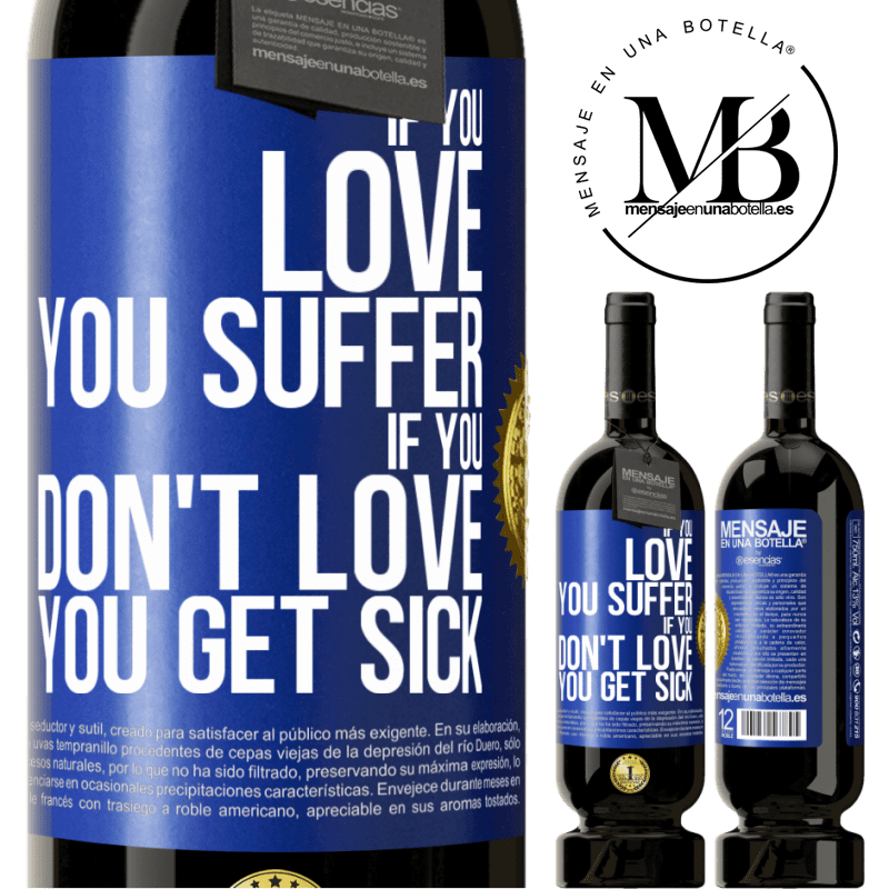 29,95 € Free Shipping | Red Wine Premium Edition MBS® Reserva If you love, you suffer. If you don't love, you get sick Blue Label. Customizable label Reserva 12 Months Harvest 2014 Tempranillo