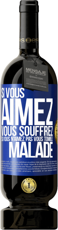 Envoi gratuit | Vin rouge Édition Premium MBS® Réserve Si vous aimez vous souffrez. Si vous n'aimez pas vous tombez malade Étiquette Bleue. Étiquette personnalisable Réserve 12 Mois Récolte 2014 Tempranillo